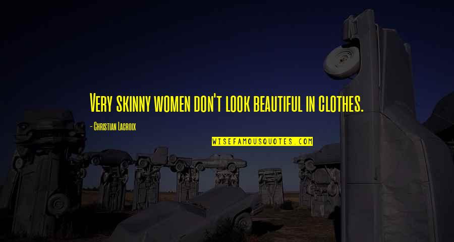 Benevento Fc Quotes By Christian Lacroix: Very skinny women don't look beautiful in clothes. Benevento Fc Quotes By Christian Lacroix: Very skinny women don't look beautiful in clothes.