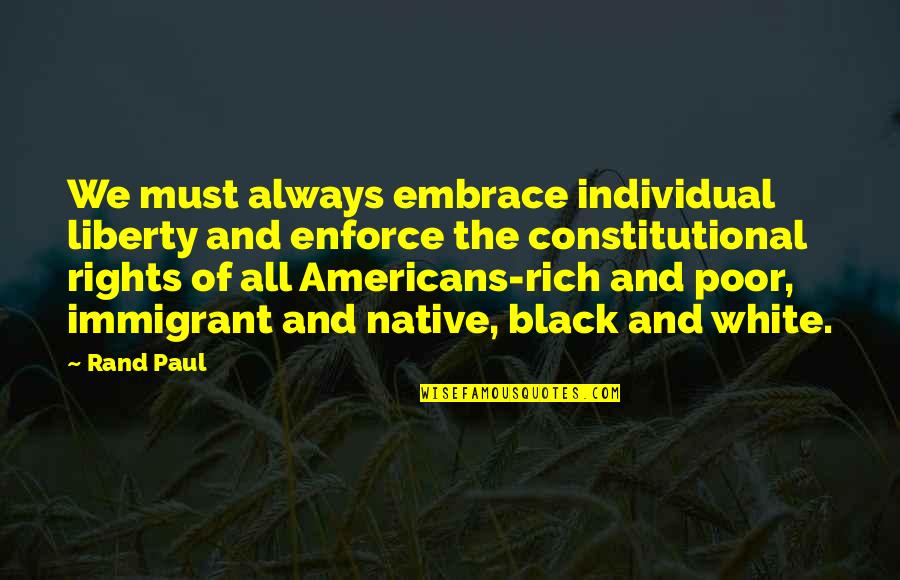 Benevides Raymond Quotes By Rand Paul: We must always embrace individual liberty and enforce