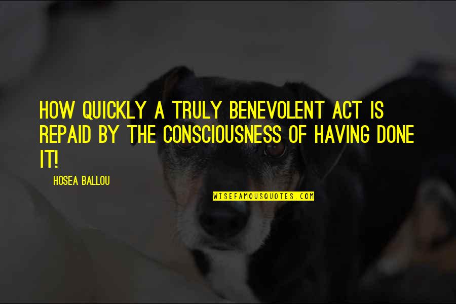 Benevolence Quotes By Hosea Ballou: How quickly a truly benevolent act is repaid