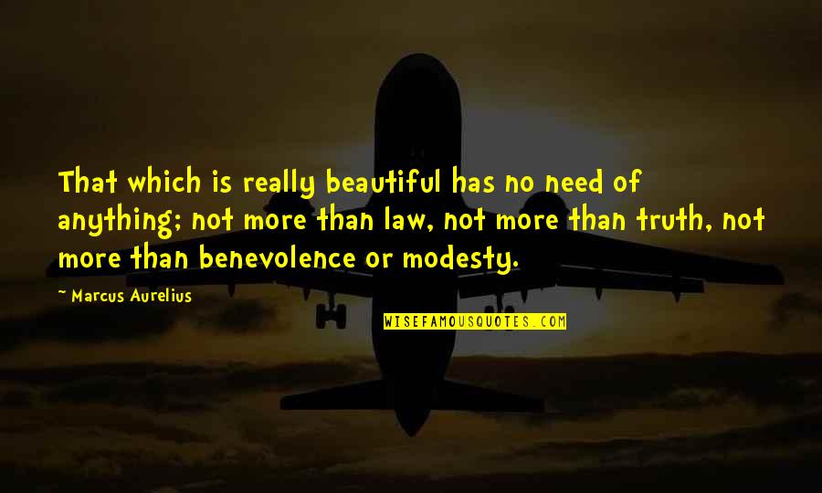 Benevolence Quotes By Marcus Aurelius: That which is really beautiful has no need Benevolence Quotes By Marcus Aurelius: That which is really beautiful has no need