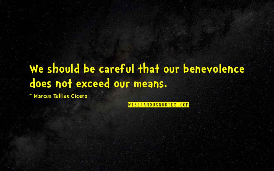 Benevolence Quotes By Marcus Tullius Cicero: We should be careful that our benevolence does Benevolence Quotes By Marcus Tullius Cicero: We should be careful that our benevolence does