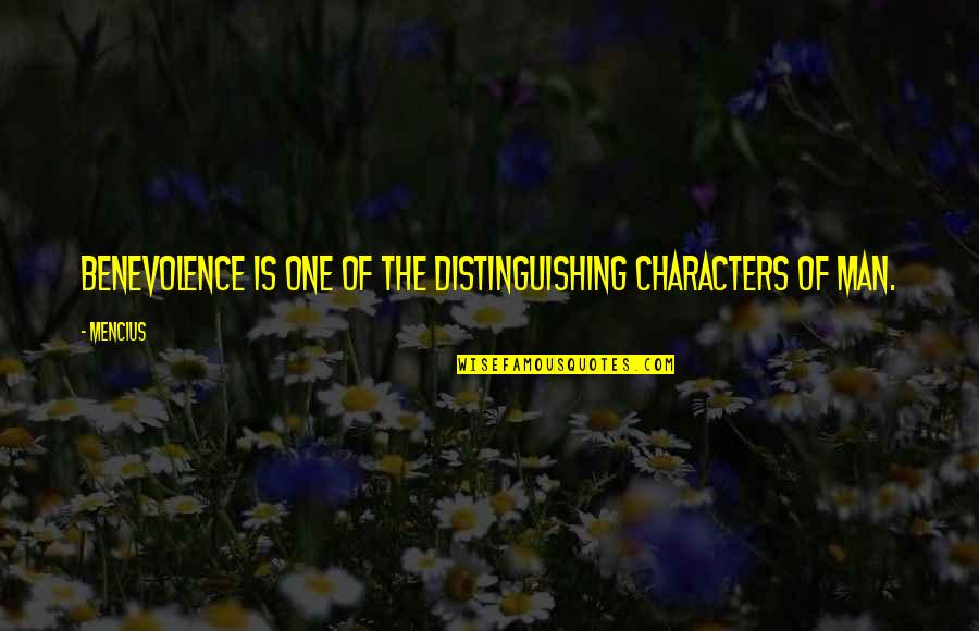 Benevolence Quotes By Mencius: Benevolence is one of the distinguishing characters of
