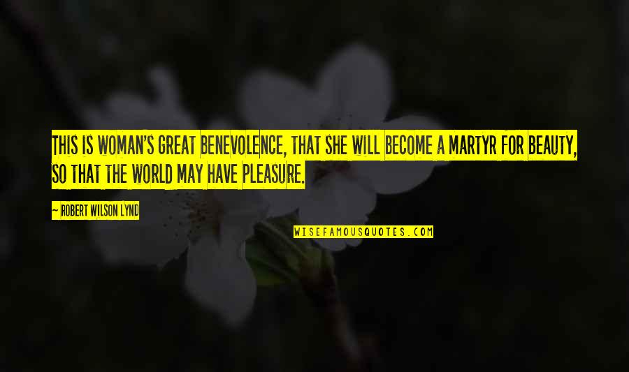 Benevolence Quotes By Robert Wilson Lynd: This is woman's great benevolence, that she will Benevolence Quotes By Robert Wilson Lynd: This is woman's great benevolence, that she will