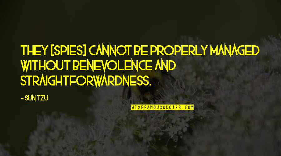 Benevolence Quotes By Sun Tzu: They [spies] cannot be properly managed without benevolence
