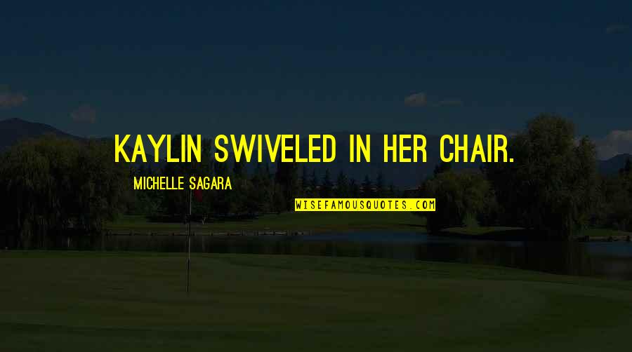Benevolent Dictatorship Quote Quotes By Michelle Sagara: Kaylin swiveled in her chair.