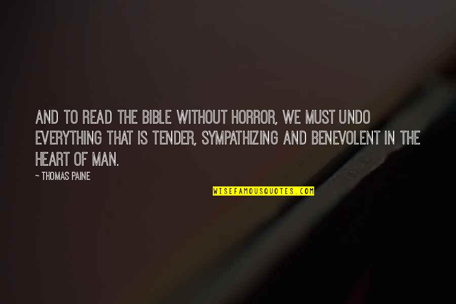 Benevolent Heart Quotes By Thomas Paine: And to read the Bible without horror, we