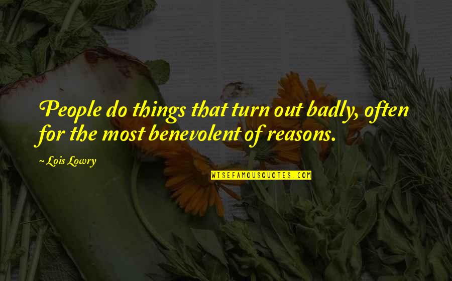 Benevolent Quotes By Lois Lowry: People do things that turn out badly, often