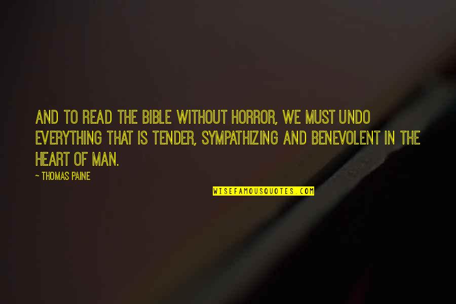 Benevolent Quotes By Thomas Paine: And to read the Bible without horror, we