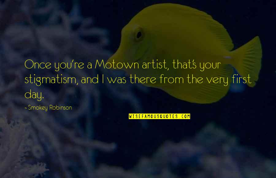 Benevolent Sexism Quotes By Smokey Robinson: Once you're a Motown artist, that's your stigmatism,