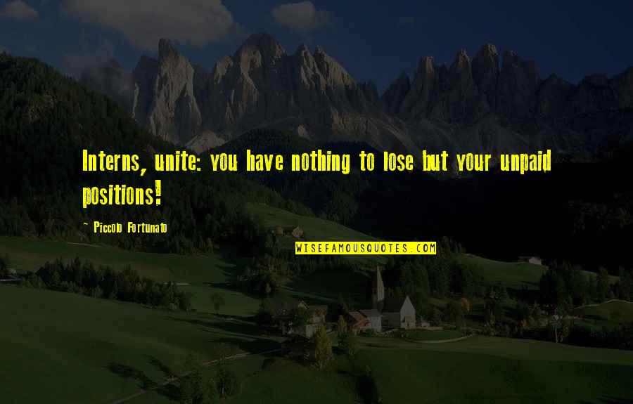 Benevolentless Quotes By Piccolo Fortunato: Interns, unite: you have nothing to lose but