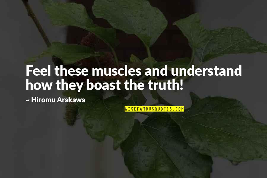 Benevolently Cool Quotes By Hiromu Arakawa: Feel these muscles and understand how they boast Benevolently Cool Quotes By Hiromu Arakawa: Feel these muscles and understand how they boast