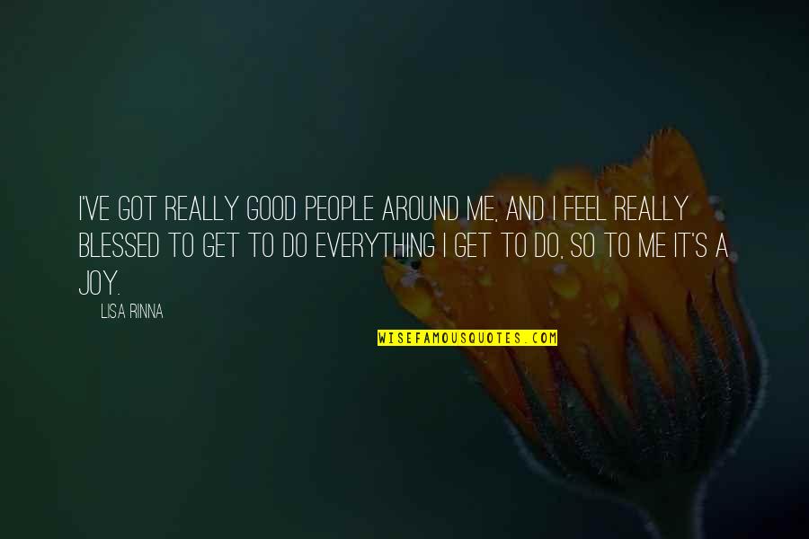 Benevolently Cool Quotes By Lisa Rinna: I've got really good people around me, and Benevolently Cool Quotes By Lisa Rinna: I've got really good people around me, and