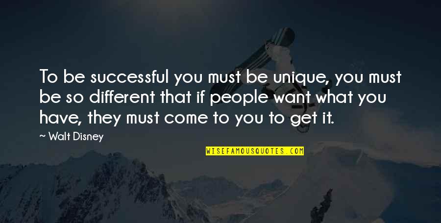 Benevolently Cool Quotes By Walt Disney: To be successful you must be unique, you Benevolently Cool Quotes By Walt Disney: To be successful you must be unique, you