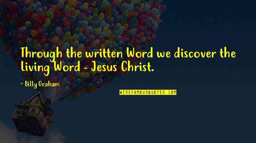 Benevolently Quotes By Billy Graham: Through the written Word we discover the Living