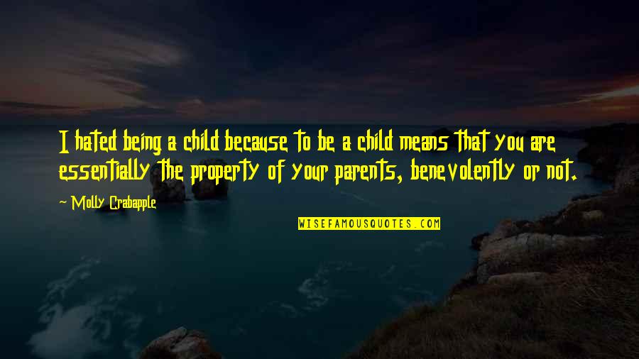 Benevolently Quotes By Molly Crabapple: I hated being a child because to be Benevolently Quotes By Molly Crabapple: I hated being a child because to be