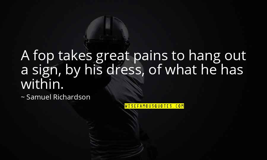 Benevolently Quotes By Samuel Richardson: A fop takes great pains to hang out Benevolently Quotes By Samuel Richardson: A fop takes great pains to hang out