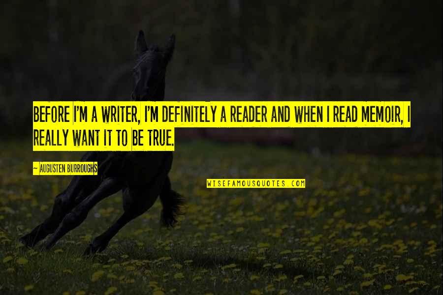 Benevolo Wines Quotes By Augusten Burroughs: Before I'm a writer, I'm definitely a reader Benevolo Wines Quotes By Augusten Burroughs: Before I'm a writer, I'm definitely a reader