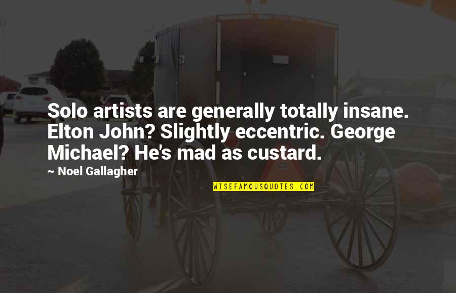Benford Analysis Quotes By Noel Gallagher: Solo artists are generally totally insane. Elton John?