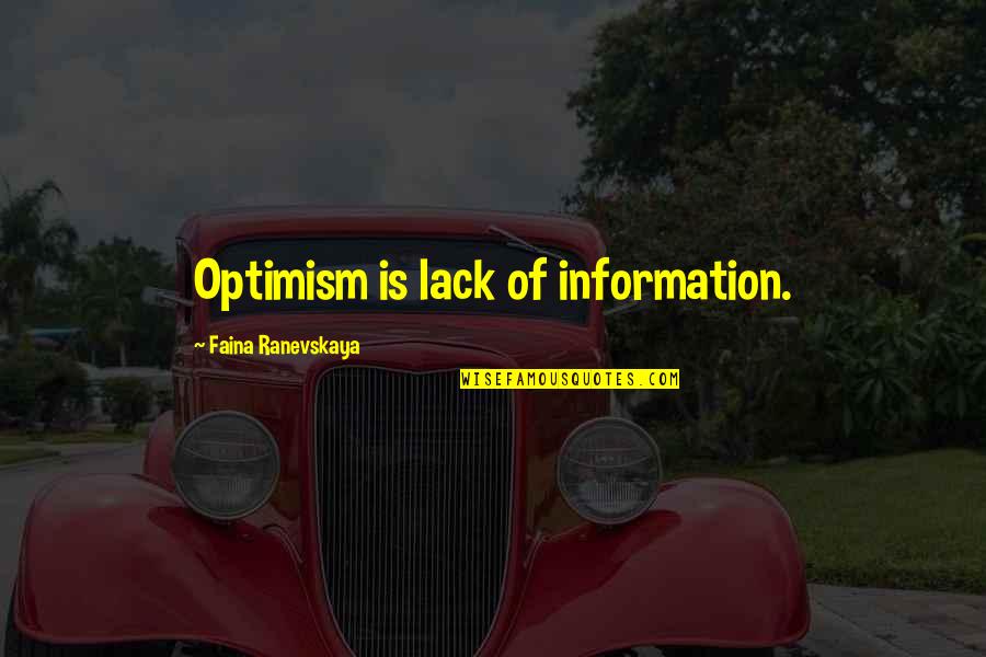 Beng Quotes By Faina Ranevskaya: Optimism is lack of information.