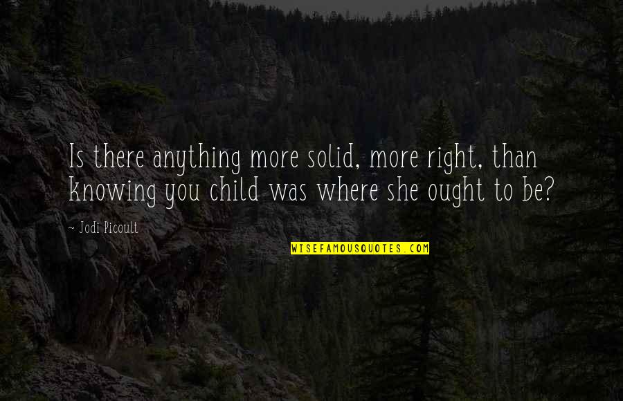 Bengal Nights Quotes By Jodi Picoult: Is there anything more solid, more right, than