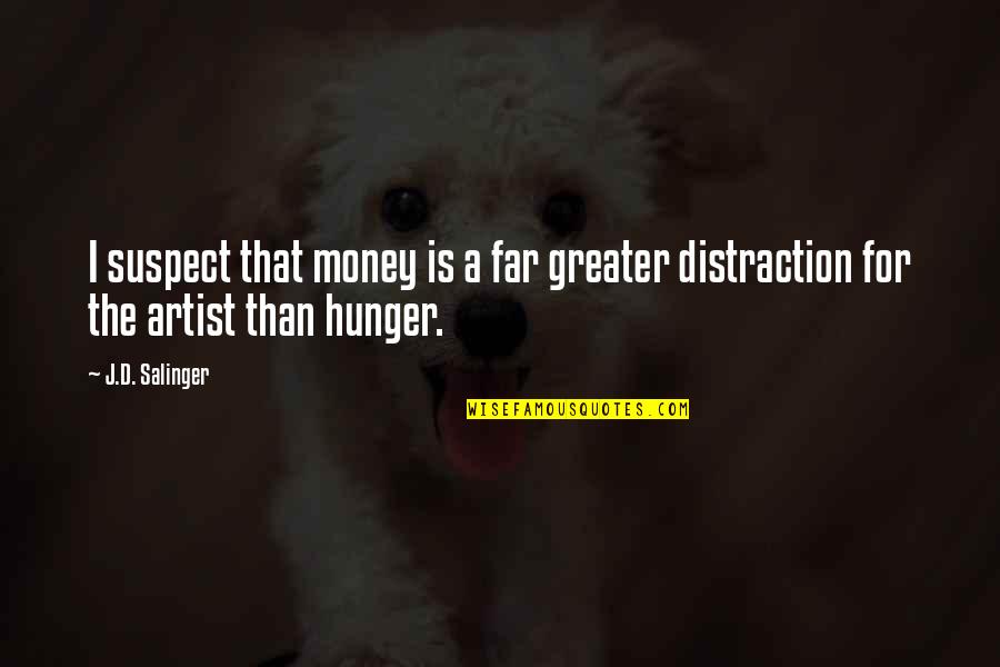Bengal S Quest Quotes By J.D. Salinger: I suspect that money is a far greater