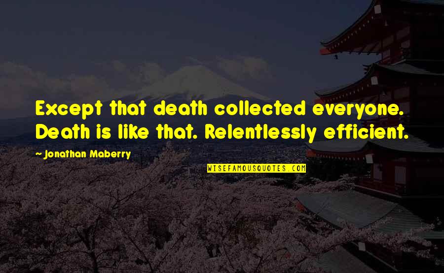 Bengal Tigers Quotes By Jonathan Maberry: Except that death collected everyone. Death is like
