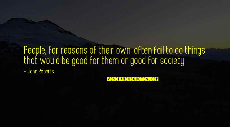 Bengalas Ortopedicas Quotes By John Roberts: People, for reasons of their own, often fail