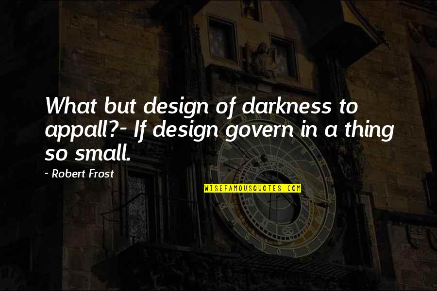 Bengali Beauty Quotes By Robert Frost: What but design of darkness to appall?- If