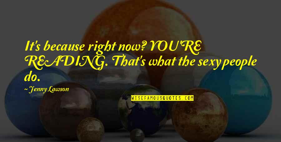 Bengali Language Quotes By Jenny Lawson: It's because right now? YOU'RE READING. That's what