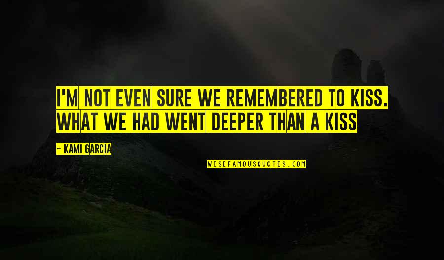 Bengali Language Quotes By Kami Garcia: I'm not even sure we remembered to kiss.