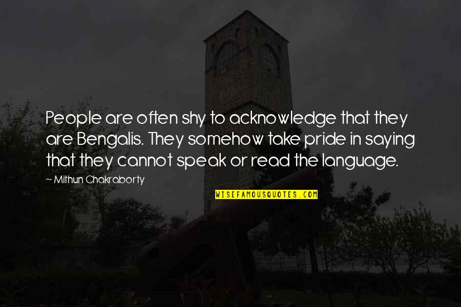 Bengalis Quotes By Mithun Chakraborty: People are often shy to acknowledge that they