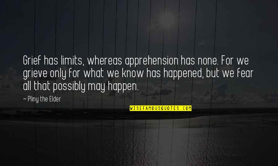 Bengek Reg Quotes By Pliny The Elder: Grief has limits, whereas apprehension has none. For Bengek Reg Quotes By Pliny The Elder: Grief has limits, whereas apprehension has none. For