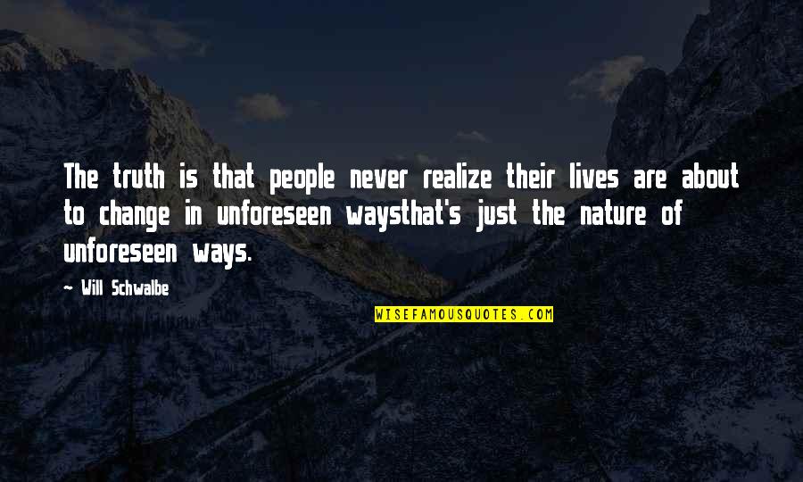 Bengek Reg Quotes By Will Schwalbe: The truth is that people never realize their Bengek Reg Quotes By Will Schwalbe: The truth is that people never realize their