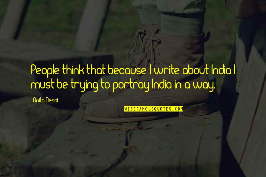 Bengoechea Laboratorio Quotes By Anita Desai: People think that because I write about India