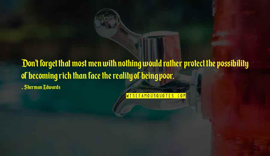 Bengtsson Korsberga Quotes By Sherman Edwards: Don't forget that most men with nothing would Bengtsson Korsberga Quotes By Sherman Edwards: Don't forget that most men with nothing would