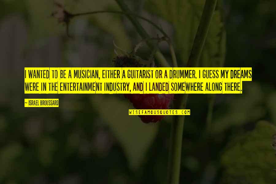 Benguiat Free Quotes By Israel Broussard: I wanted to be a musician, either a Benguiat Free Quotes By Israel Broussard: I wanted to be a musician, either a