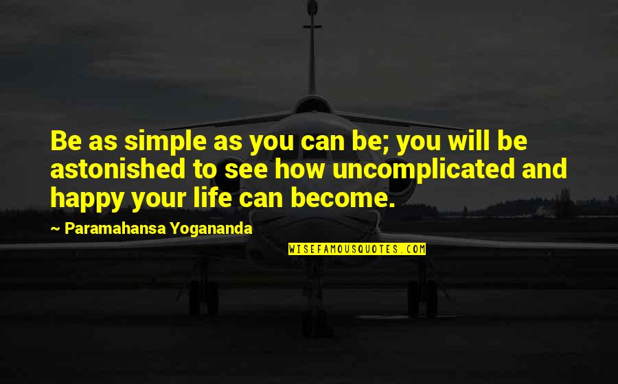 Benguigui Memoires Quotes By Paramahansa Yogananda: Be as simple as you can be; you