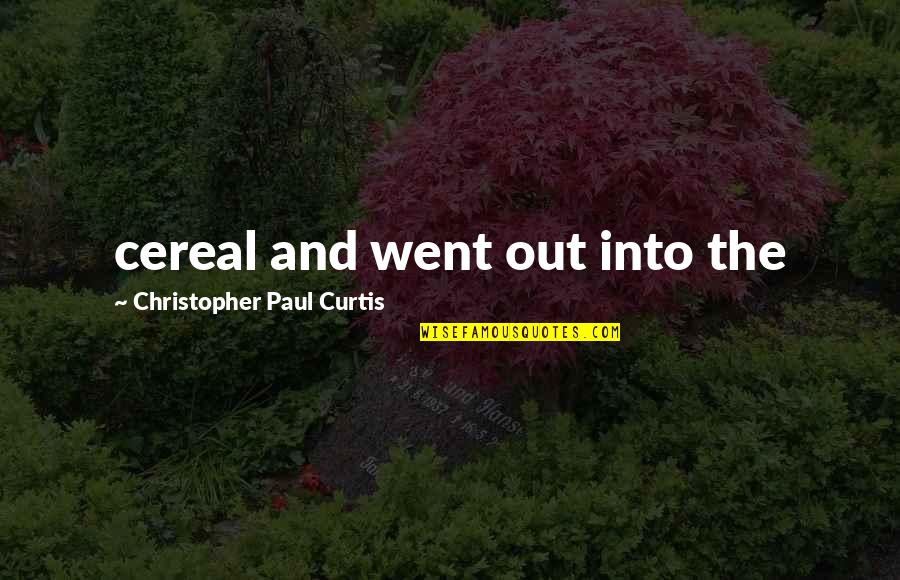 Benhamadi Moussa Quotes By Christopher Paul Curtis: cereal and went out into the Benhamadi Moussa Quotes By Christopher Paul Curtis: cereal and went out into the