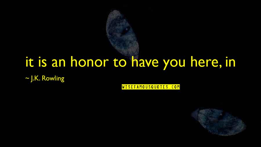 Benhamadi Moussa Quotes By J.K. Rowling: it is an honor to have you here, Benhamadi Moussa Quotes By J.K. Rowling: it is an honor to have you here,