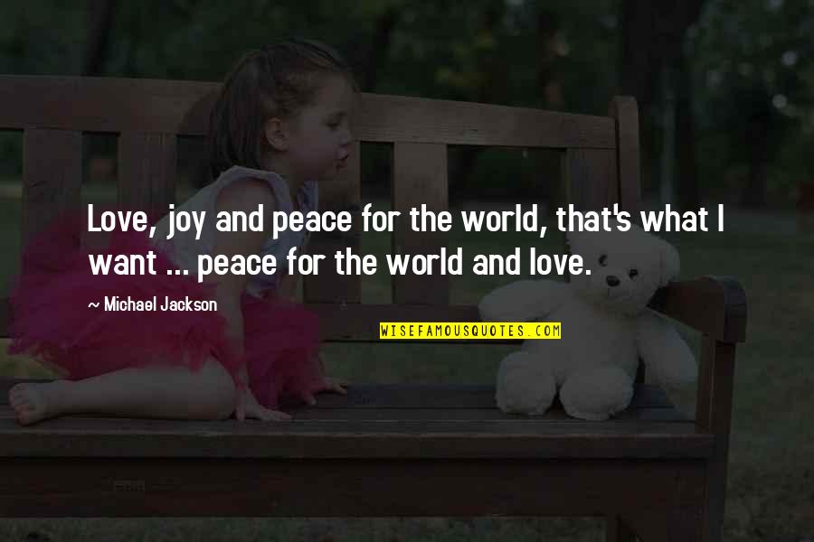 Benhamou Gilbert Quotes By Michael Jackson: Love, joy and peace for the world, that's