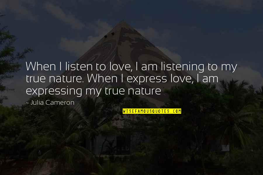 Benhaus Mining Quotes By Julia Cameron: When I listen to love, I am listening