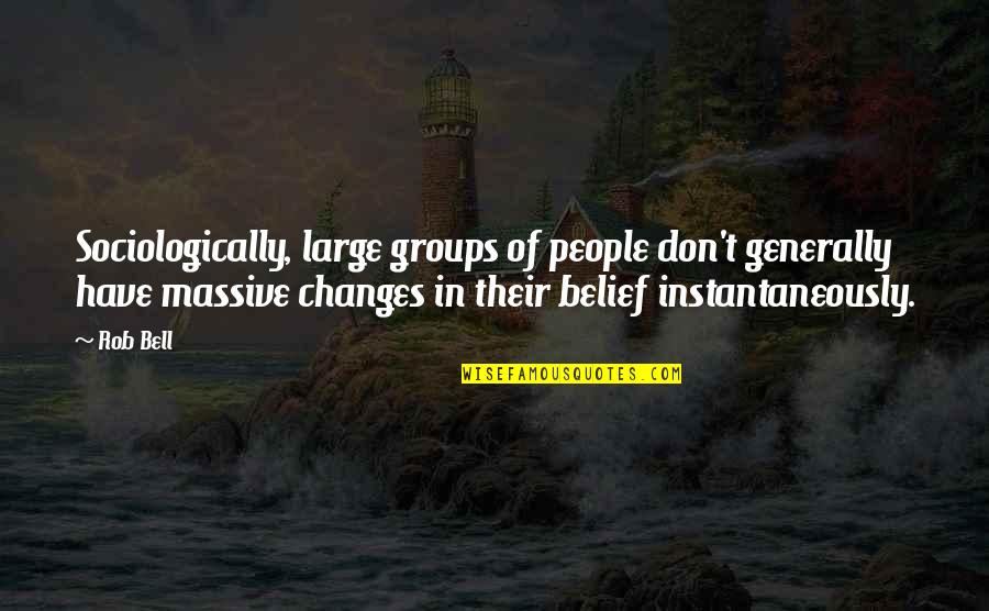 Benhaus Mining Quotes By Rob Bell: Sociologically, large groups of people don't generally have