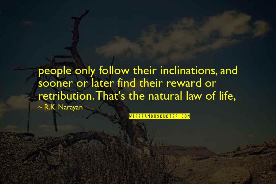 Benhur Luy Quotes By R.K. Narayan: people only follow their inclinations, and sooner or