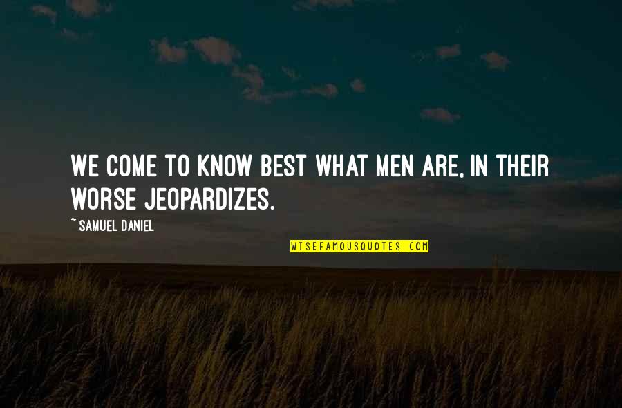 Benhuri Quotes By Samuel Daniel: We come to know best what men are, Benhuri Quotes By Samuel Daniel: We come to know best what men are,