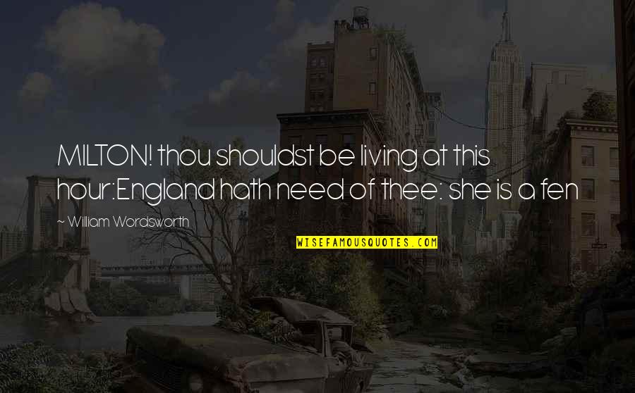Beni Online Quotes By William Wordsworth: MILTON! thou shouldst be living at this hour:England