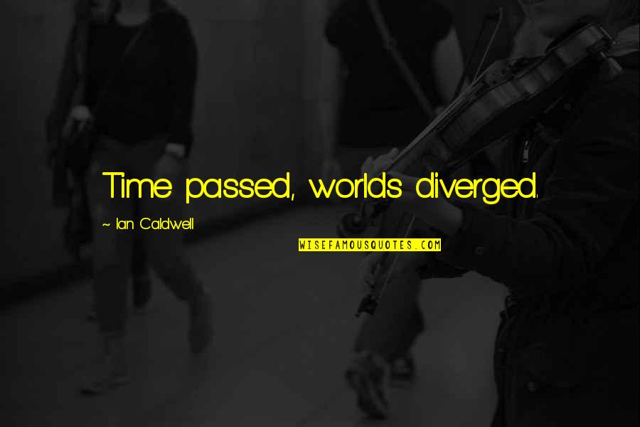 Beniamino Barrese Quotes By Ian Caldwell: Time passed, worlds diverged. Beniamino Barrese Quotes By Ian Caldwell: Time passed, worlds diverged.