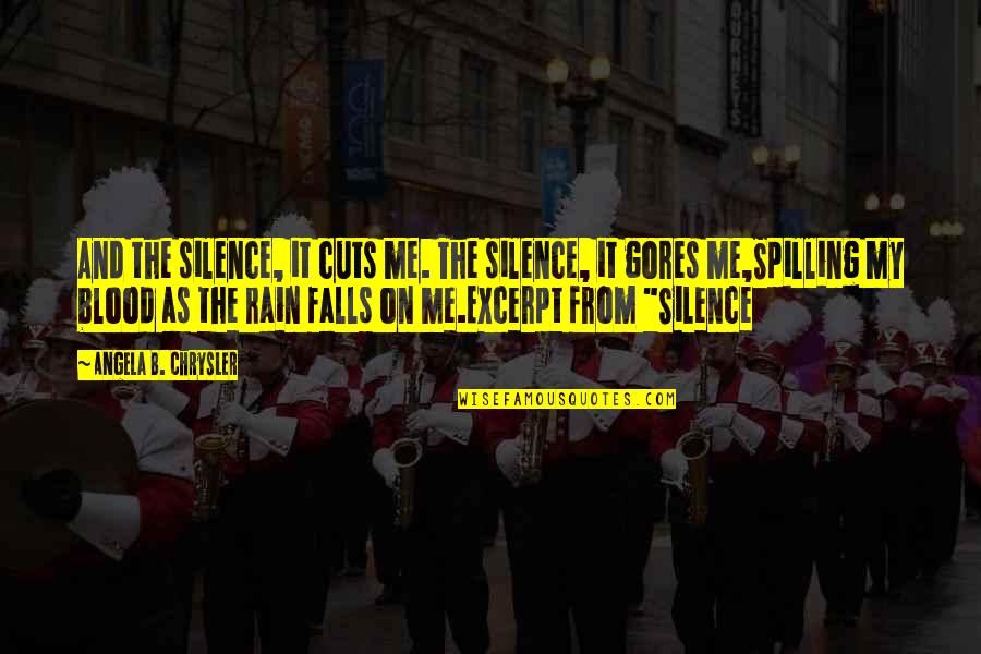 Benia's Quotes By Angela B. Chrysler: And the silence, it cuts me. The silence,