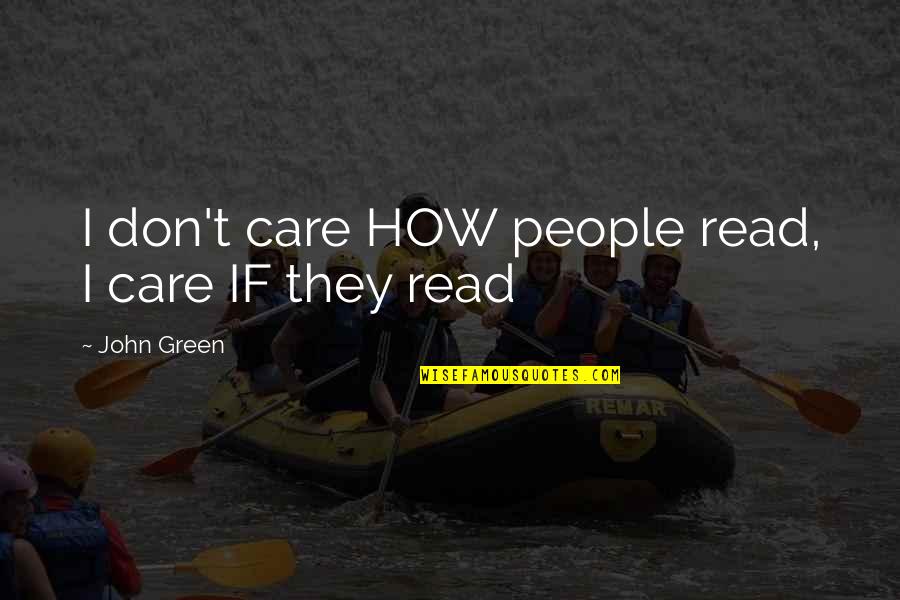 Benia's Quotes By John Green: I don't care HOW people read, I care