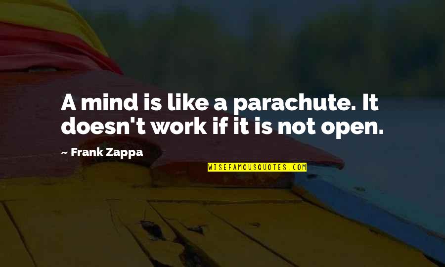 Benice Law Quotes By Frank Zappa: A mind is like a parachute. It doesn't