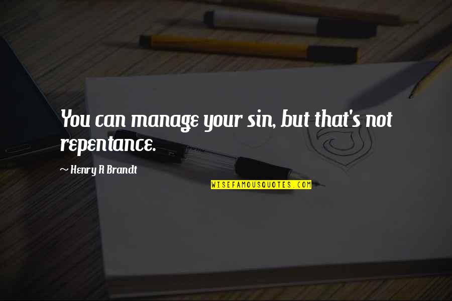Benice Law Quotes By Henry R Brandt: You can manage your sin, but that's not
